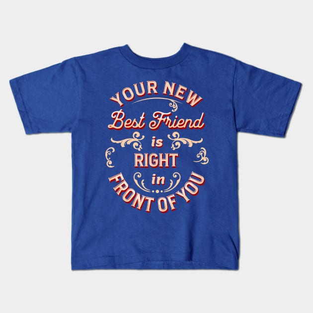 Your new best friend is right in front of you! Kids T-Shirt by Glenn’s Credible Designs